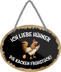 4252024246391	Schilderstore24	 ''Ich liebe Hühner, die kacken Frühstück'' Schilderstore24 Blechschilder sind perfekt als Geschenk zu Weihnachten, Geburtstage, Feiern, Partys, Grillabende, Namenstag, Feiertag, Mädelsabend, Hochzeit Wohnzimmer, Partykeller, Garage, Praxis, Büro, Café, Hauseingang Haustier Tier Tiere Tiersprüche Funny Ironie knuddelig haustier biene kuh vogel lustige tierwelt