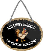 4252024246391	Schilderstore24	 ''Ich liebe Hühner, die kacken Frühstück'' Schilderstore24 Blechschilder sind perfekt als Geschenk zu Weihnachten, Geburtstage, Feiern, Partys, Grillabende, Namenstag, Feiertag, Mädelsabend, Hochzeit Wohnzimmer, Partykeller, Garage, Praxis, Büro, Café, Hauseingang Haustier Tier Tiere Tiersprüche Funny Ironie knuddelig haustier biene kuh vogel lustige tierwelt