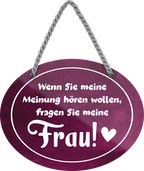Blechschild ''Wenn sie meine Meinung hören wollen fragen meine Frau'' 18x14cm