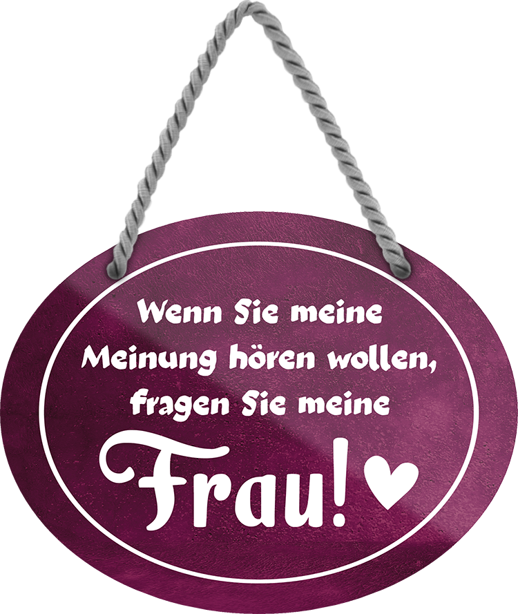 Blechschild ''Wenn sie meine Meinung hören wollen fragen meine Frau'' 18x14cm