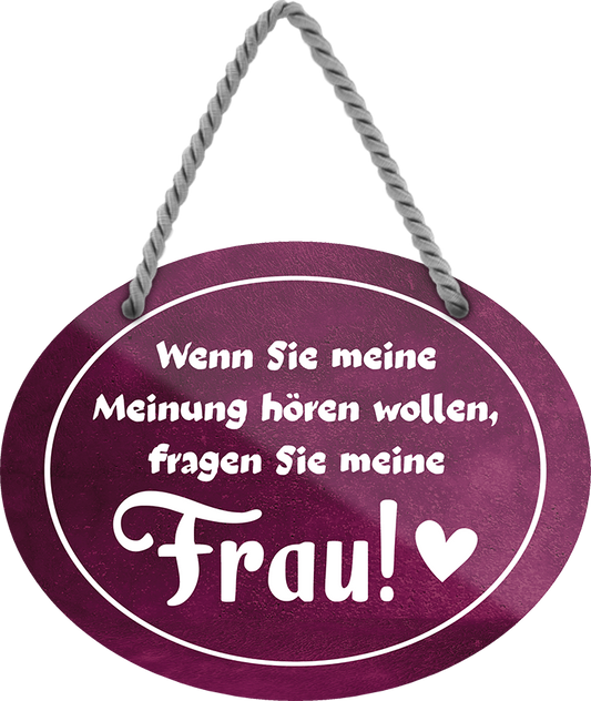 Blechschild ''Wenn sie meine Meinung hören wollen fragen meine Frau'' 18x14cm