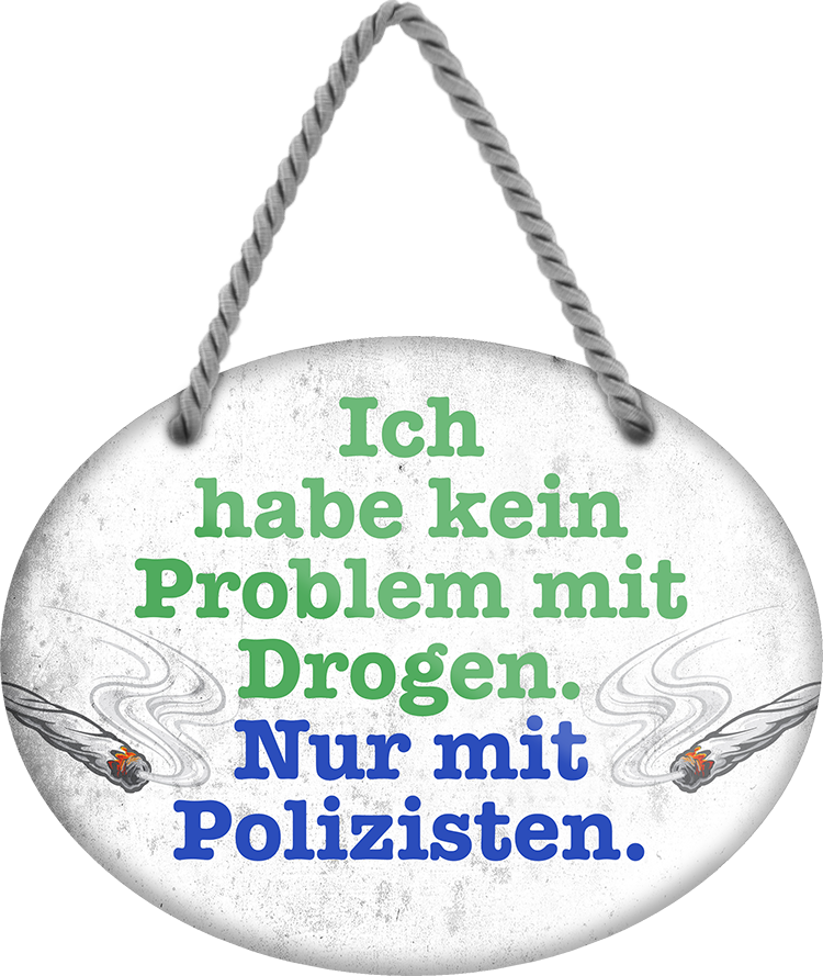 4252024245066	Schilderstore24	 ''Ich habe kein Problem mit Drogen Polizisten''Schilderstore24 Blechschilder sind perfekt als Geschenk zu Weihnachten, Geburtstage, Feiern, Partys, Grillabende, Namenstag, Feiertag, Mädelsabend, Hochzeit. Jederzeit stilvoll im Wohnzimmer, Partykeller, Garage, Praxis, Büro, Café, Hauseingang Sarkasmus Ironie Funny Schwarzer Humor faul dumm fun rente lästern teufel