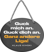 4252024246209	Schilderstore24	 ''Guck mich an. Guck dich an. Ganz andere Liga'' Schilderstore24 Blechschilder sind perfekt als Geschenk zu Weihnachten, Geburtstage, Feiern, Partys, Grillabende, Namenstag, Feiertag, Mädelsabend, Hochzeit. Jederzeit stilvoll im Wohnzimmer, Partykeller, Garage, Praxis, Büro, Café, Hauseingang Weisheiten Leben Sprichwörter Tipp wahrheit sprichwort tiefsinnig ratschlag