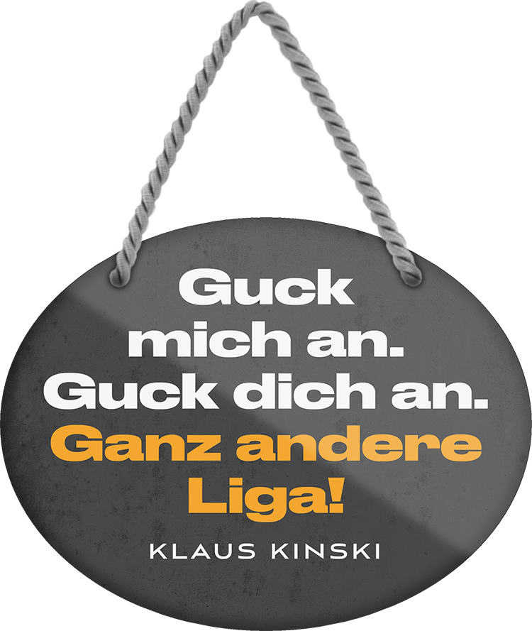 4252024246209	Schilderstore24	 ''Guck mich an. Guck dich an. Ganz andere Liga'' Schilderstore24 Blechschilder sind perfekt als Geschenk zu Weihnachten, Geburtstage, Feiern, Partys, Grillabende, Namenstag, Feiertag, Mädelsabend, Hochzeit. Jederzeit stilvoll im Wohnzimmer, Partykeller, Garage, Praxis, Büro, Café, Hauseingang Weisheiten Leben Sprichwörter Tipp wahrheit sprichwort tiefsinnig ratschlag