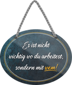 4252024245387	Schilderstore24	 ''Es ist nicht wichtig wo du arbeitest, sondern mit Wem'' Schilderstore24 Blechschilder sind perfekt als Geschenk zu Weihnachten, Geburtstage, Feiern, Partys, Grillabende, Namenstag, Feiertag, Mädelsabend, Hochzeit. Jederzeit stilvoll im Wohnzimmer, Partykeller, Garage, Praxis, Büro, Café, Hauseingang Büro Chef Angestellter Arbeit Job Arbeitsplatz Alltag Beruf Ausbildung