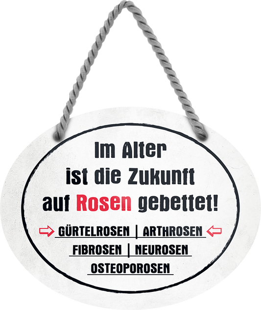 4252024245639	Schilderstore24	 ''Im Alter ist die Zukunft auf Rosen gebettet'' Schilderstore24 Blechschilder sind perfekt als Geschenk zu Weihnachten, Geburtstage, Feiern, Partys, Grillabende, Namenstag, Feiertag, Mädelsabend, Hochzeit. Jederzeit stilvoll im Wohnzimmer, Partykeller, Garage, Praxis, Büro, Café, Hauseingang Familie Zuhause Eltern Geschwister oma opa familie mama papa geschwister