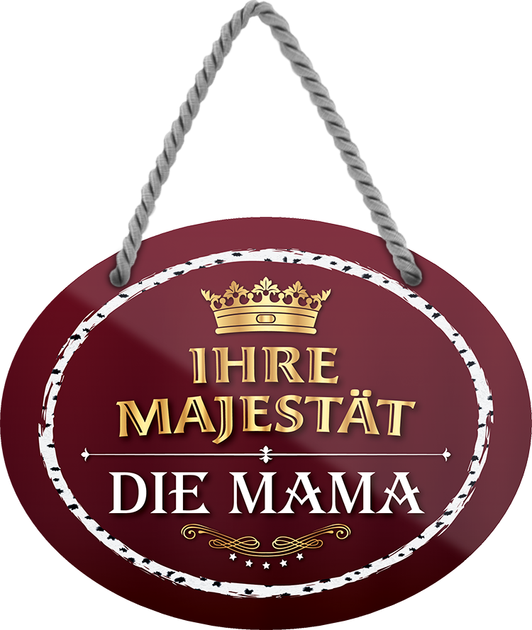 4252024245615	Schilderstore24	 ''Ihre Majestät die Mama'' Schilderstore24 Blechschilder sind perfekt als Geschenk zu Weihnachten, Geburtstage, Feiern, Partys, Grillabende, Namenstag, Feiertag, Mädelsabend, Hochzeit. Jederzeit stilvoll im Wohnzimmer, Partykeller, Garage, Praxis, Büro, Café, Hauseingang Familie Zuhause Eltern Geschwister oma opa familie mama papa geschwister