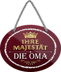 4252024245622	Schilderstore24	 ''Ihre Majestät die Oma'' Schilderstore24 Blechschilder sind perfekt als Geschenk zu Weihnachten, Geburtstage, Feiern, Partys, Grillabende, Namenstag, Feiertag, Mädelsabend, Hochzeit. Jederzeit stilvoll im Wohnzimmer, Partykeller, Garage, Praxis, Büro, Café, Hauseingang Familie Zuhause Eltern Geschwister oma opa familie mama papa geschwister