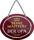 4252024245592	Schilderstore24	 ''Ihre Majestät der Opa'' Schilderstore24 Blechschilder sind perfekt als Geschenk zu Weihnachten, Geburtstage, Feiern, Partys, Grillabende, Namenstag, Feiertag, Mädelsabend, Hochzeit. Jederzeit stilvoll im Wohnzimmer, Partykeller, Garage, Praxis, Büro, Café, Hauseingang Familie Zuhause Eltern Geschwister oma opa familie mama papa geschwister