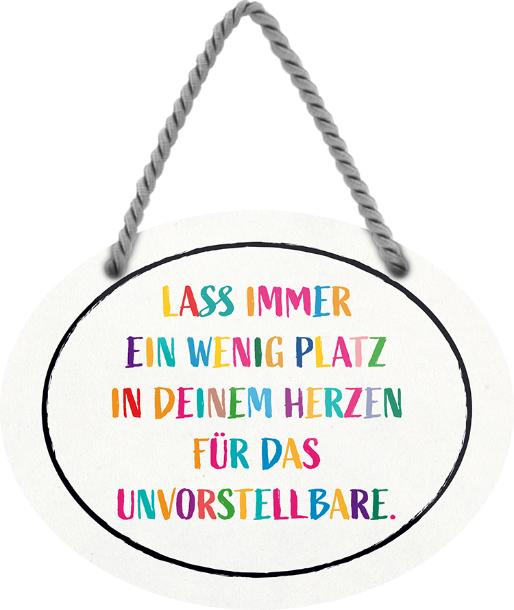 4252024246230	Schilderstore24	 ''Lass immer Platz in deinem Herzen für Unvorstellbare'' Schilderstore24 Blechschilder sind perfekt als Geschenk zu Weihnachten, Geburtstage, Feiern, Partys, Grillabende, Namenstag, Feiertag, Mädelsabend, Hochzeit. Jederzeit stilvoll im Wohnzimmer, Partykeller, Garage, Praxis, Büro, Café, Hauseingang Weisheiten Leben Sprichwörter Tipp wahrheit sprichwort tiefsinnig ratschlag