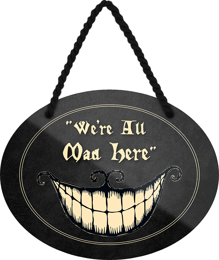 4252024246414	Schilderstore24	 ''We're all mad here (schwarz)'' Schilderstore24 Blechschilder sind perfekt als Geschenk zu Weihnachten, Geburtstage, Feiern, Partys, Grillabende, Namenstag, Feiertag, Mädelsabend, Hochzeit Wohnzimmer, Partykeller, Garage, Praxis, Büro, Café, Hauseingang Haustier Tier Tiere Tiersprüche Funny Ironie knuddelig haustier biene kuh vogel lustige tierwelt