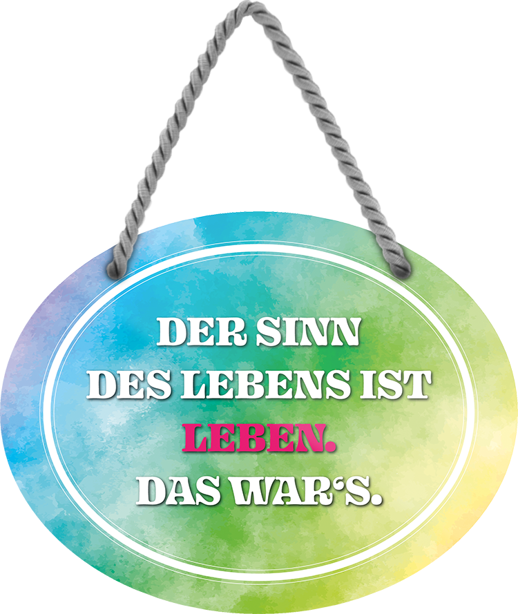 4252024246193	Schilderstore24	 ''Der Sinn des Lebens ist Leben (bunt)'' Schilderstore24 Blechschilder sind perfekt als Geschenk zu Weihnachten, Geburtstage, Feiern, Partys, Grillabende, Namenstag, Feiertag, Mädelsabend, Hochzeit. Jederzeit stilvoll im Wohnzimmer, Partykeller, Garage, Praxis, Büro, Café, Hauseingang Weisheiten Leben Sprichwörter Tipp wahrheit sprichwort tiefsinnig ratschlag