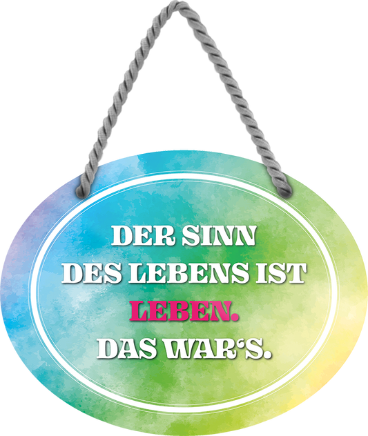 4252024246193	Schilderstore24	 ''Der Sinn des Lebens ist Leben (bunt)'' Schilderstore24 Blechschilder sind perfekt als Geschenk zu Weihnachten, Geburtstage, Feiern, Partys, Grillabende, Namenstag, Feiertag, Mädelsabend, Hochzeit. Jederzeit stilvoll im Wohnzimmer, Partykeller, Garage, Praxis, Büro, Café, Hauseingang Weisheiten Leben Sprichwörter Tipp wahrheit sprichwort tiefsinnig ratschlag