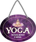 4252024247169	Schilderstore24	 ''Yoga because murder is wrong'' Schilderstore24 Blechschilder sind perfekt als Geschenk zu Weihnachten, Geburtstage, Feiern, Partys, Grillabende, Namenstag, Feiertag, Mädelsabend, Hochzeit. Jederzeit stilvoll im Wohnzimmer, Partykeller, Garage, Praxis, Büro, Café, Hauseingang crossfit Hobby bodybuilding fitnesstrainer fitness freizeit sport aktivitäten