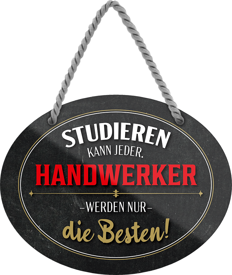 4252024245875	Schilderstore24	 ''Studieren kann jeder Handwerker'' Schilderstore24 Blechschilder sind perfekt als Geschenk zu Weihnachten, Geburtstage, Feiern, Partys, Grillabende, Namenstag, Feiertag, Mädelsabend, Hochzeit. Jederzeit stilvoll im Wohnzimmer, Partykeller, Garage, Praxis, Büro,Architekt Hauseingang Handwerk Baustelle Arbeit Bau werkeln baustelle handwerker bauarbeiter