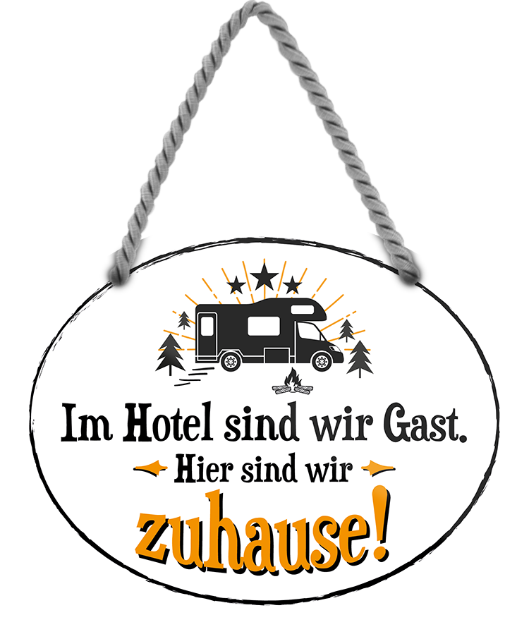 4252024247077	Schilderstore24	 ''Im Hotel sind wir Gast. Hier sind wir zuhause'' Schilderstore24 Blechschilder sind perfekt als Geschenk zu Weihnachten, Geburtstage, Feiern, Partys, Grillabende, Namenstag, Feiertag, Mädelsabend, Hochzeit. Jederzeit stilvoll im Wohnzimmer, Partykeller, Garage, Praxis, Büro, Café, Hauseingang Camping Natur Wald Freiheit wandern campen outdoor natur roadtripp