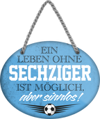 4252024247633	Schilderstore24	 ''Ein Leben ohne Sechziger ist sinnlos'' Schilderstore24 Blechschilder sind perfekt als Geschenk zu Weihnachten, Geburtstage, Feiern, Partys, Grillabende, Namenstag, Feiertag, Mädelsabend, Hochzeit. Jederzeit stilvoll im Wohnzimmer, Partykeller, Garage, Praxis, Büro, Café, Hauseingang Fußball Mannschaft Verein Bolzen Ball sport liga kicken stadion freizeit