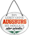 4252024247176	Schilderstore24	 ''Ein Leben ohne Augsburg ist sinnlos'' Schilderstore24 Blechschilder sind perfekt als Geschenk zu Weihnachten, Geburtstage, Feiern, Partys, Grillabende, Namenstag, Feiertag, Mädelsabend, Hochzeit. Jederzeit stilvoll im Wohnzimmer, Partykeller, Garage, Praxis, Büro, Café, Hauseingang Fußball Mannschaft Verein Bolzen Ball sport liga kicken stadion freizeit