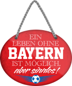 4252024247183	Schilderstore24	 ''Ein Leben ohne Bayern ist sinnlos'' Schilderstore24 Blechschilder sind perfekt als Geschenk zu Weihnachten, Geburtstage, Feiern, Partys, Grillabende, Namenstag, Feiertag, Mädelsabend, Hochzeit. Jederzeit stilvoll im Wohnzimmer, Partykeller, Garage, Praxis, Büro, Café, Hauseingang Fußball Mannschaft Verein Bolzen Ball sport liga kicken stadion freizeit