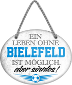 4252024247190	Schilderstore24	 ''Ein Leben ohne Bielefeld ist sinnlos'' Schilderstore24 Blechschilder sind perfekt als Geschenk zu Weihnachten, Geburtstage, Feiern, Partys, Grillabende, Namenstag, Feiertag, Mädelsabend, Hochzeit. Jederzeit stilvoll im Wohnzimmer, Partykeller, Garage, Praxis, Büro, Café, Hauseingang Fußball Mannschaft Verein Bolzen Ball sport liga kicken stadion freizeit