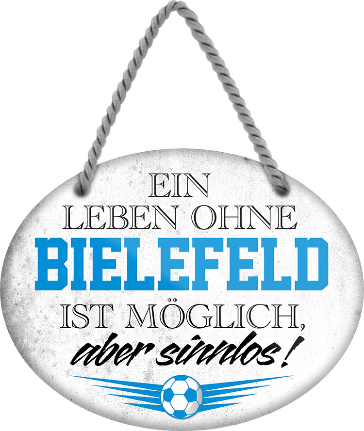 4252024247190	Schilderstore24	 ''Ein Leben ohne Bielefeld ist sinnlos'' Schilderstore24 Blechschilder sind perfekt als Geschenk zu Weihnachten, Geburtstage, Feiern, Partys, Grillabende, Namenstag, Feiertag, Mädelsabend, Hochzeit. Jederzeit stilvoll im Wohnzimmer, Partykeller, Garage, Praxis, Büro, Café, Hauseingang Fußball Mannschaft Verein Bolzen Ball sport liga kicken stadion freizeit