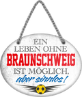 4252024247213	Schilderstore24	 ''Ein Leben ohne Braunschweig ist sinnlos'' Schilderstore24 Blechschilder sind perfekt als Geschenk zu Weihnachten, Geburtstage, Feiern, Partys, Grillabende, Namenstag, Feiertag, Mädelsabend, Hochzeit. Jederzeit stilvoll im Wohnzimmer, Partykeller, Garage, Praxis, Büro, Café, Hauseingang Fußball Mannschaft Verein Bolzen Ball sport liga kicken stadion freizeit