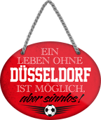 4252024247268	Schilderstore24	 ''Ein Leben ohne Düsseldorf ist sinnlos (rot)'' Schilderstore24 Blechschilder sind perfekt als Geschenk zu Weihnachten, Geburtstage, Feiern, Partys, Grillabende, Namenstag, Feiertag, Mädelsabend, Hochzeit. Jederzeit stilvoll im Wohnzimmer, Partykeller, Garage, Praxis, Büro, Café, Hauseingang Fußball Mannschaft Verein Bolzen Ball sport liga kicken stadion freizeit