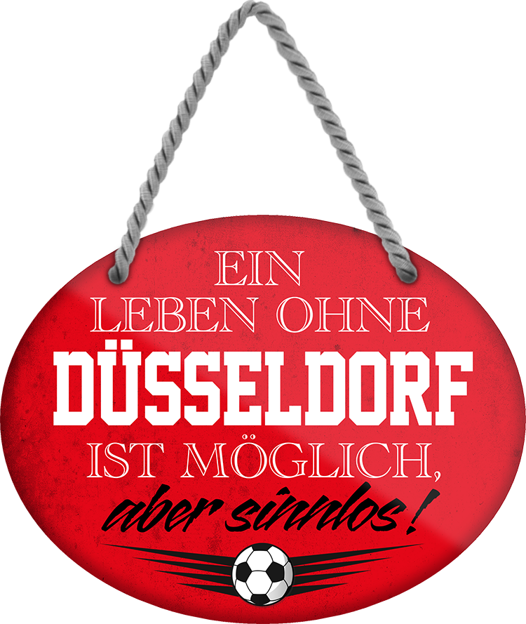 4252024247268	Schilderstore24	 ''Ein Leben ohne Düsseldorf ist sinnlos (rot)'' Schilderstore24 Blechschilder sind perfekt als Geschenk zu Weihnachten, Geburtstage, Feiern, Partys, Grillabende, Namenstag, Feiertag, Mädelsabend, Hochzeit. Jederzeit stilvoll im Wohnzimmer, Partykeller, Garage, Praxis, Büro, Café, Hauseingang Fußball Mannschaft Verein Bolzen Ball sport liga kicken stadion freizeit