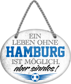 4252024247367	Schilderstore24	 ''Ein Leben ohne Hamburg ist sinnlos (grau)'' Schilderstore24 Blechschilder sind perfekt als Geschenk zu Weihnachten, Geburtstage, Feiern, Partys, Grillabende, Namenstag, Feiertag, Mädelsabend, Hochzeit. Jederzeit stilvoll im Wohnzimmer, Partykeller, Garage, Praxis, Büro, Café, Hauseingang Fußball Mannschaft Verein Bolzen Ball sport liga kicken stadion freizeit