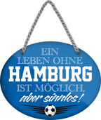 4252024247350	Schilderstore24	 ''Ein Leben ohne Hamburg ist sinnlos (blau)'' Schilderstore24 Blechschilder sind perfekt als Geschenk zu Weihnachten, Geburtstage, Feiern, Partys, Grillabende, Namenstag, Feiertag, Mädelsabend, Hochzeit. Jederzeit stilvoll im Wohnzimmer, Partykeller, Garage, Praxis, Büro, Café, Hauseingang Fußball Mannschaft Verein Bolzen Ball sport liga kicken stadion freizeit