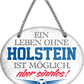 4252024247404	Schilderstore24	 ''Ein Leben ohne Holstein ist sinnlos'' Schilderstore24 Blechschilder sind perfekt als Geschenk zu Weihnachten, Geburtstage, Feiern, Partys, Grillabende, Namenstag, Feiertag, Mädelsabend, Hochzeit. Jederzeit stilvoll im Wohnzimmer, Partykeller, Garage, Praxis, Büro, Café, Hauseingang Fußball Mannschaft Verein Bolzen Ball sport liga kicken stadion freizeit