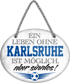 4252024247442	Schilderstore24	 ''Ein Leben ohne Karlsruhe ist sinnlos (grau)'' Schilderstore24 Blechschilder sind perfekt als Geschenk zu Weihnachten, Geburtstage, Feiern, Partys, Grillabende, Namenstag, Feiertag, Mädelsabend, Hochzeit. Jederzeit stilvoll im Wohnzimmer, Partykeller, Garage, Praxis, Büro, Café, Hauseingang Fußball Mannschaft Verein Bolzen Ball sport liga kicken stadion freizeit