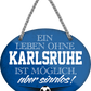 4252024247435	Schilderstore24	 ''Ein Leben ohne Karlsruhe ist sinnlos (blau)'' Schilderstore24 Blechschilder sind perfekt als Geschenk zu Weihnachten, Geburtstage, Feiern, Partys, Grillabende, Namenstag, Feiertag, Mädelsabend, Hochzeit. Jederzeit stilvoll im Wohnzimmer, Partykeller, Garage, Praxis, Büro, Café, Hauseingang Fußball Mannschaft Verein Bolzen Ball sport liga kicken stadion freizeit