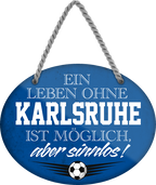 4252024247435	Schilderstore24	 ''Ein Leben ohne Karlsruhe ist sinnlos (blau)'' Schilderstore24 Blechschilder sind perfekt als Geschenk zu Weihnachten, Geburtstage, Feiern, Partys, Grillabende, Namenstag, Feiertag, Mädelsabend, Hochzeit. Jederzeit stilvoll im Wohnzimmer, Partykeller, Garage, Praxis, Büro, Café, Hauseingang Fußball Mannschaft Verein Bolzen Ball sport liga kicken stadion freizeit