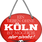 4252024247459	Schilderstore24	 ''Ein Leben ohne Köln ist sinnlos'' Schilderstore24 Blechschilder sind perfekt als Geschenk zu Weihnachten, Geburtstage, Feiern, Partys, Grillabende, Namenstag, Feiertag, Mädelsabend, Hochzeit. Jederzeit stilvoll im Wohnzimmer, Partykeller, Garage, Praxis, Büro, Café, Hauseingang Fußball Mannschaft Verein Bolzen Ball sport liga kicken stadion freizeit