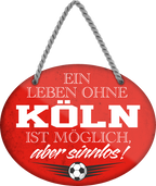 4252024247459	Schilderstore24	 ''Ein Leben ohne Köln ist sinnlos'' Schilderstore24 Blechschilder sind perfekt als Geschenk zu Weihnachten, Geburtstage, Feiern, Partys, Grillabende, Namenstag, Feiertag, Mädelsabend, Hochzeit. Jederzeit stilvoll im Wohnzimmer, Partykeller, Garage, Praxis, Büro, Café, Hauseingang Fußball Mannschaft Verein Bolzen Ball sport liga kicken stadion freizeit