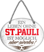 4252024247640	Schilderstore24	 ''Ein Leben ohne St. Pauli ist sinnlos'' Schilderstore24 Blechschilder sind perfekt als Geschenk zu Weihnachten, Geburtstage, Feiern, Partys, Grillabende, Namenstag, Feiertag, Mädelsabend, Hochzeit. Jederzeit stilvoll im Wohnzimmer, Partykeller, Garage, Praxis, Büro, Café, Hauseingang Fußball Mannschaft Verein Bolzen Ball sport liga kicken stadion freizeit