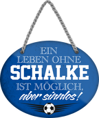 4252024247619	Schilderstore24	 ''Ein Leben ohne Schalke ist sinnlos (blau)'' Schilderstore24 Blechschilder sind perfekt als Geschenk zu Weihnachten, Geburtstage, Feiern, Partys, Grillabende, Namenstag, Feiertag, Mädelsabend, Hochzeit. Jederzeit stilvoll im Wohnzimmer, Partykeller, Garage, Praxis, Büro, Café, Hauseingang Fußball Mannschaft Verein Bolzen Ball sport liga kicken stadion freizeit