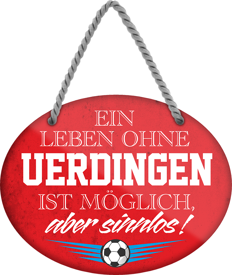 4252024247664	Schilderstore24	 ''Ein Leben ohne Uerdingen ist sinnlos'' Schilderstore24 Blechschilder sind perfekt als Geschenk zu Weihnachten, Geburtstage, Feiern, Partys, Grillabende, Namenstag, Feiertag, Mädelsabend, Hochzeit. Jederzeit stilvoll im Wohnzimmer, Partykeller, Garage, Praxis, Büro, Café, Hauseingang Fußball Mannschaft Verein Bolzen Ball sport liga kicken stadion freizeit