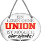 4252024247671	Schilderstore24	 ''Ein Leben ohne Union ist sinnlos'' Schilderstore24 Blechschilder sind perfekt als Geschenk zu Weihnachten, Geburtstage, Feiern, Partys, Grillabende, Namenstag, Feiertag, Mädelsabend, Hochzeit. Jederzeit stilvoll im Wohnzimmer, Partykeller, Garage, Praxis, Büro, Café, Hauseingang Fußball Mannschaft Verein Bolzen Ball sport liga kicken stadion freizeit