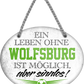 4252024247725	Schilderstore24	 ''Ein Leben ohne Wolfsburg ist sinnlos'' Schilderstore24 Blechschilder sind perfekt als Geschenk zu Weihnachten, Geburtstage, Feiern, Partys, Grillabende, Namenstag, Feiertag, Mädelsabend, Hochzeit. Jederzeit stilvoll im Wohnzimmer, Partykeller, Garage, Praxis, Büro, Café, Hauseingang Fußball Mannschaft Verein Bolzen Ball sport liga kicken stadion freizeit