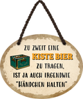 4252024245202	Schilderstore24	 ''Zu Zweit eine Kiste Bier tragen ist Händchen halten'' Schilderstore24 Blechschilder sind perfekt als Geschenk zu Weihnachten, Geburtstage, Feiern, Partys, Grillabende, Namenstag, Feiertag, Mädelsabend, Hochzeit. Jederzeit stilvoll im Wohnzimmer, Partykeller, Garage, Praxis, Büro, Café, Hauseingang Alkohol Kasten Bier Saufen Getränk Bier Alkohol schaumkrone promille hopfen