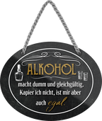 4252024245097	Schilderstore24	 ''Alkohol macht dumm.. ist mir egal'' Schilderstore24 Blechschilder sind perfekt als Geschenk zu Weihnachten, Geburtstage, Feiern, Partys, Grillabende, Namenstag, Feiertag, Mädelsabend, Hochzeit. Jederzeit stilvoll im Wohnzimmer, Partykeller, Garage, Praxis, Büro, Café, Hauseingang Alkohol Cocktail Bier Sekt Getränk Bier Alkohol schnaps promille tequila   