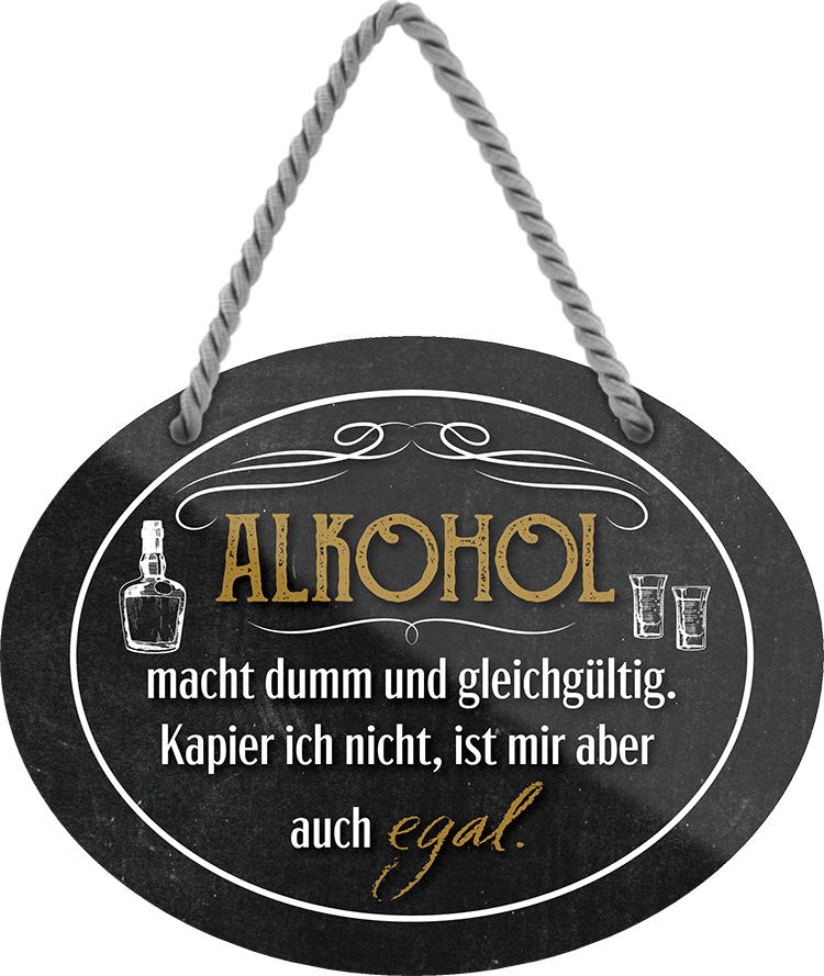 4252024245097	Schilderstore24	 ''Alkohol macht dumm.. ist mir egal'' Schilderstore24 Blechschilder sind perfekt als Geschenk zu Weihnachten, Geburtstage, Feiern, Partys, Grillabende, Namenstag, Feiertag, Mädelsabend, Hochzeit. Jederzeit stilvoll im Wohnzimmer, Partykeller, Garage, Praxis, Büro, Café, Hauseingang Alkohol Cocktail Bier Sekt Getränk Bier Alkohol schnaps promille tequila   