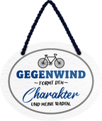 4252024245431	Schilderstore24	 ''Gegenwind formt den Charakter udn meine Waden'' Schilderstore24 Blechschilder sind perfekt als Geschenk zu Weihnachten, Geburtstage, Feiern, Partys, Grillabende, Namenstag, Feiertag, Mädelsabend, Hochzeit. Jederzeit stilvoll im Wohnzimmer, Partykeller, Garage, Praxis, Büro, Café, Hauseingang Fahrrad Rad Bike Tour Radeln Downhill Radtour zweirad reifen ausflug freizeit