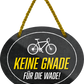 4252024245479	Schilderstore24	 ''Keine Gnade für die Wade'' Schilderstore24 Blechschilder sind perfekt als Geschenk zu Weihnachten, Geburtstage, Feiern, Partys, Grillabende, Namenstag, Feiertag, Mädelsabend, Hochzeit. Jederzeit stilvoll im Wohnzimmer, Partykeller, Garage, Praxis, Büro, Café, Hauseingang Fahrrad Rad Bike Tour Radeln Downhill Radtour zweirad reifen ausflug freizeit