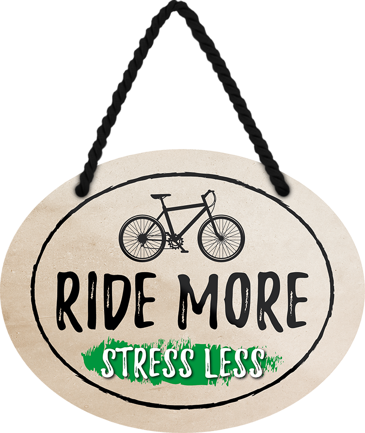 4252024245509	Schilderstore24	 ''Ride more. Stress less'' Schilderstore24 Blechschilder sind perfekt als Geschenk zu Weihnachten, Geburtstage, Feiern, Partys, Grillabende, Namenstag, Feiertag, Mädelsabend, Hochzeit. Jederzeit stilvoll im Wohnzimmer, Partykeller, Garage, Praxis, Büro, Café, Hauseingang Fahrrad Rad Bike Tour Radeln Downhill Radtour zweirad reifen ausflug freizeit