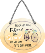 4252024246261	Schilderstore24	 ''Lieber mit dem Fahrrad zum Strand als zur Arbeit'' Schilderstore24 Blechschilder sind perfekt als Geschenk zu Weihnachten, Geburtstage, Feiern, Partys, Grillabende, Namenstag, Feiertag, Mädelsabend, Hochzeit. Jederzeit stilvoll im Wohnzimmer, Partykeller, Garage, Praxis, Büro, Café, Hauseingang Meer Urlaub Sommer Sandstrand meer wasser strand sand urlaub ferien
