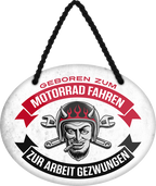 4252024246452	Schilderstore24	 ''Geboren zum Motorrad fahren (kopf)'' Schilderstore24 Blechschilder sind perfekt als Geschenk zu Weihnachten, Geburtstage, Feiern, Partys, Grillabende, Namenstag, Feiertag, Mädelsabend, Hochzeit. Jederzeit stilvoll im Wohnzimmer, Partykeller, Garage, Praxis, Büro, Café, Hauseingang Mechaniker Auto Motorrad Werkstatt auto werkstatt tüfteln schrauber