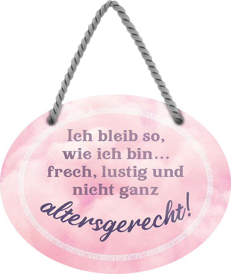 4252024246094	Schilderstore24	 ''Ich bleibe so, wie ich bin. Frech, lustig, altersgerecht'' Schilderstore24 Blechschilder sind perfekt als Geschenk zu Weihnachten, Geburtstage, Feiern, Partys, Grillabende, Namenstag, Feiertag, Mädelsabend, Hochzeit. Jederzeit stilvoll im Wohnzimmer, Partykeller, Garage, Praxis, Büro, Café, Hauseingang Weisheiten Leben Sprichwörter Tipp wahrheit sprichwort tiefsinnig ratschlag